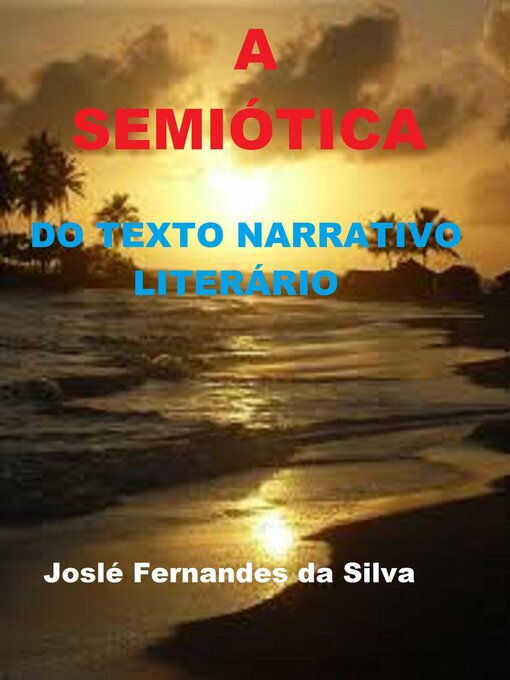 Title details for A Semiótica do Texto Narrativo Literário by Jose Fernandes da Silva - Available